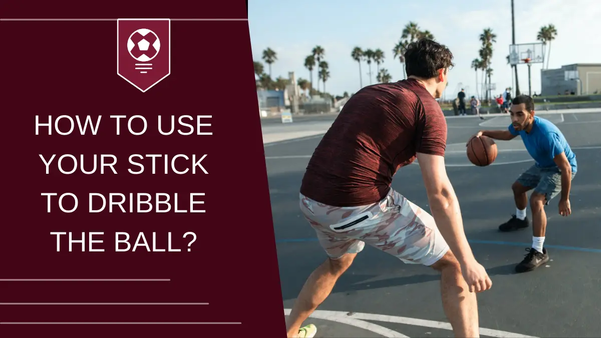 How to Use Your Stick to Dribble the Ball