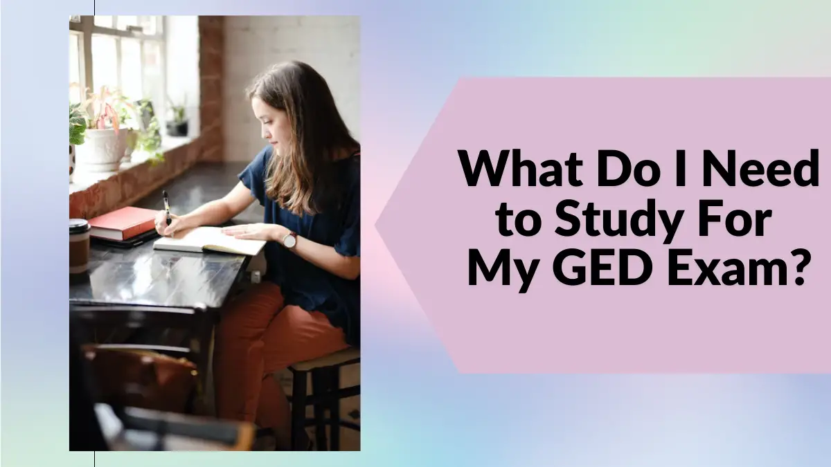What Do I Need to Study For My GED Exam?