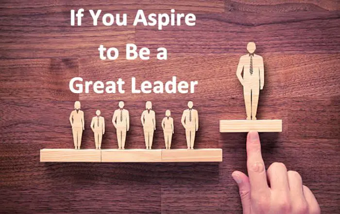 If You Aspire to Be a Great Leader