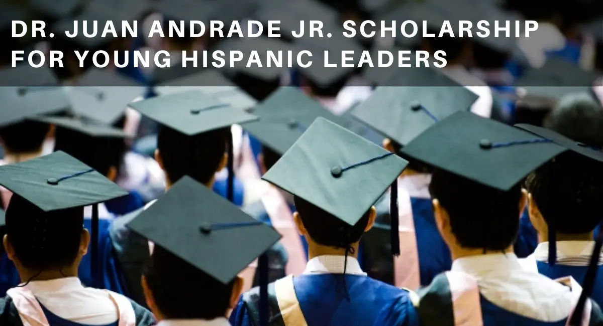 Dr. Juan Andrade Jr. Scholarship for Young Hispanic Leaders