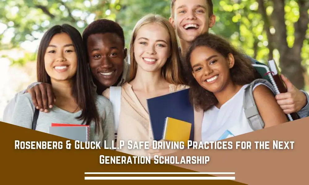 Rosenberg & Gluck L.L.P Safe Driving Practices for the Next Generation Scholarship