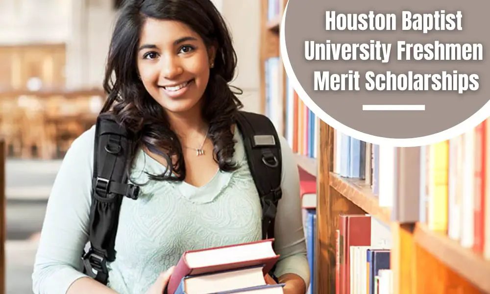 Houston Baptist University Freshmen Merit Scholarships