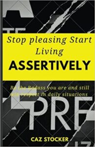 Stop Pleasing Start Living Assertively