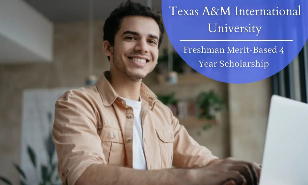 Texas A&M International University Freshman Merit-Based 4 Year Scholarships