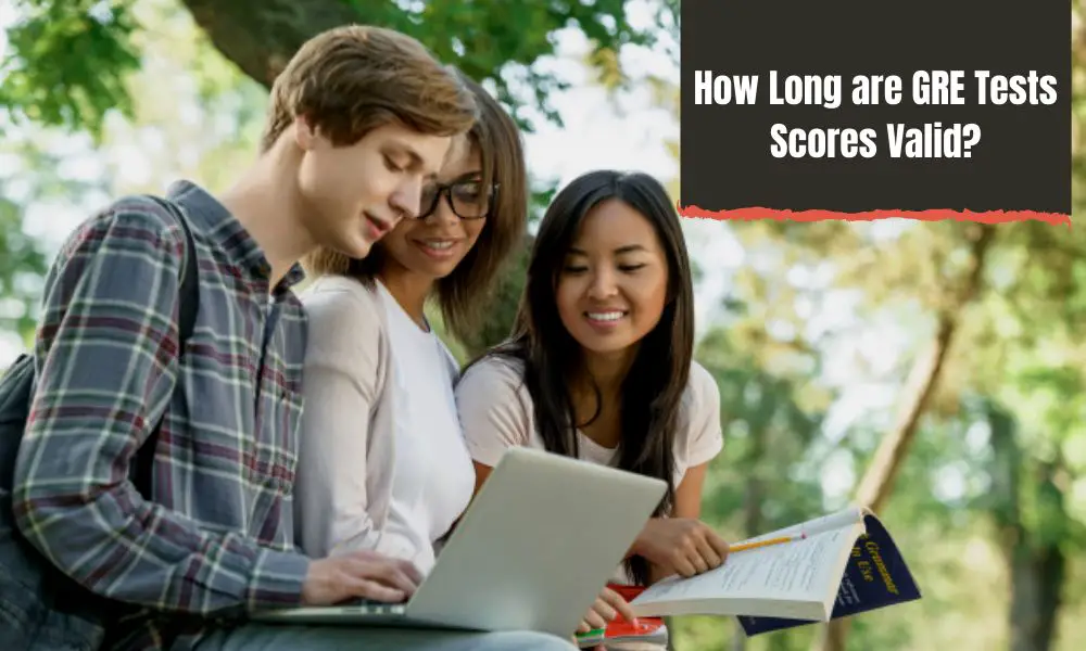 How Long are GRE Tests Scores Valid