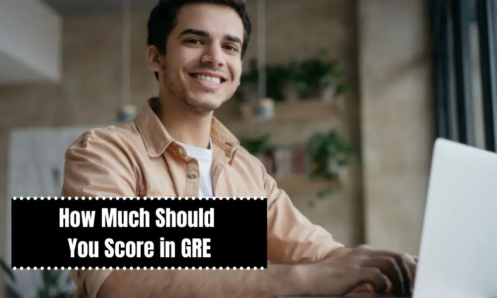 How Much Should You Score in GRE