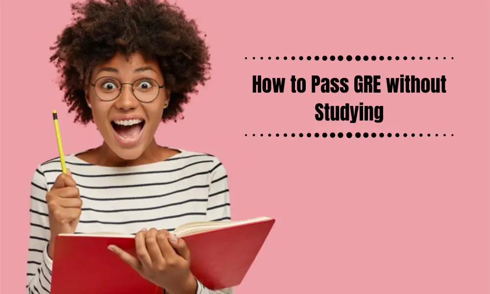 How to Pass GRE without Studyin