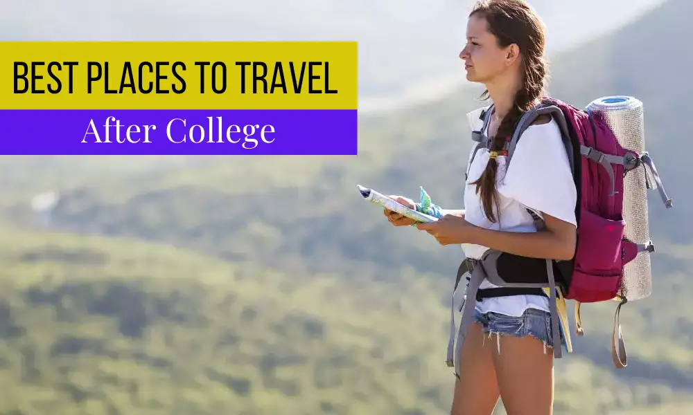 Best Places to Travel After College
