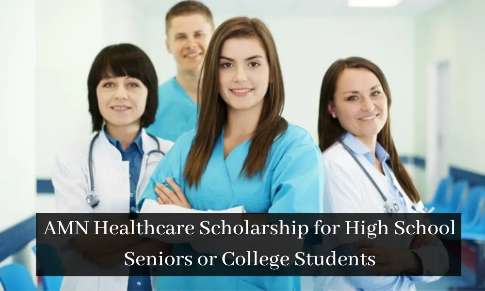 AMN Healthcare Scholarship for High School Seniors or College Students