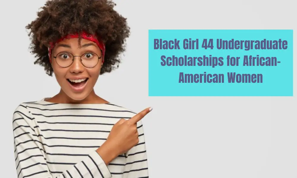 Black Girl 44 Undergraduate Scholarships for African-American Women