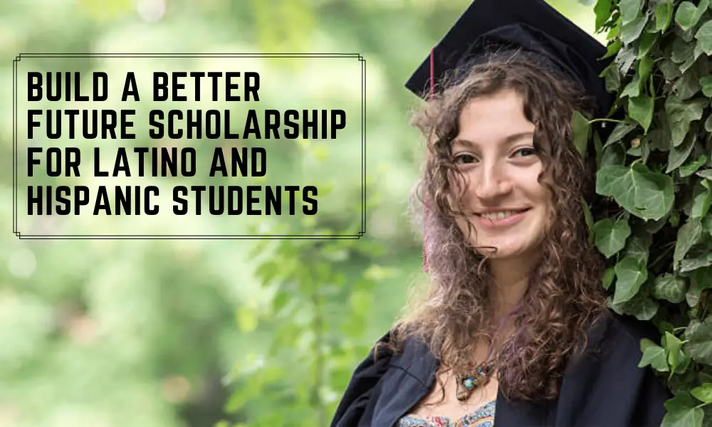 Build a Better Future Scholarship for Latino and Hispanic Students