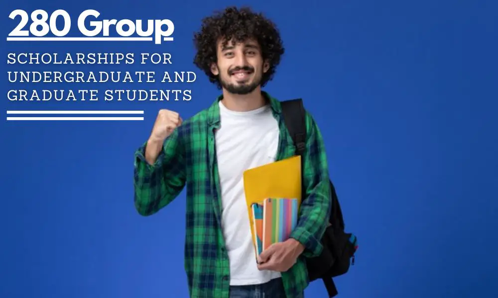 280 Group Scholarships for Undergraduate and Graduate Students