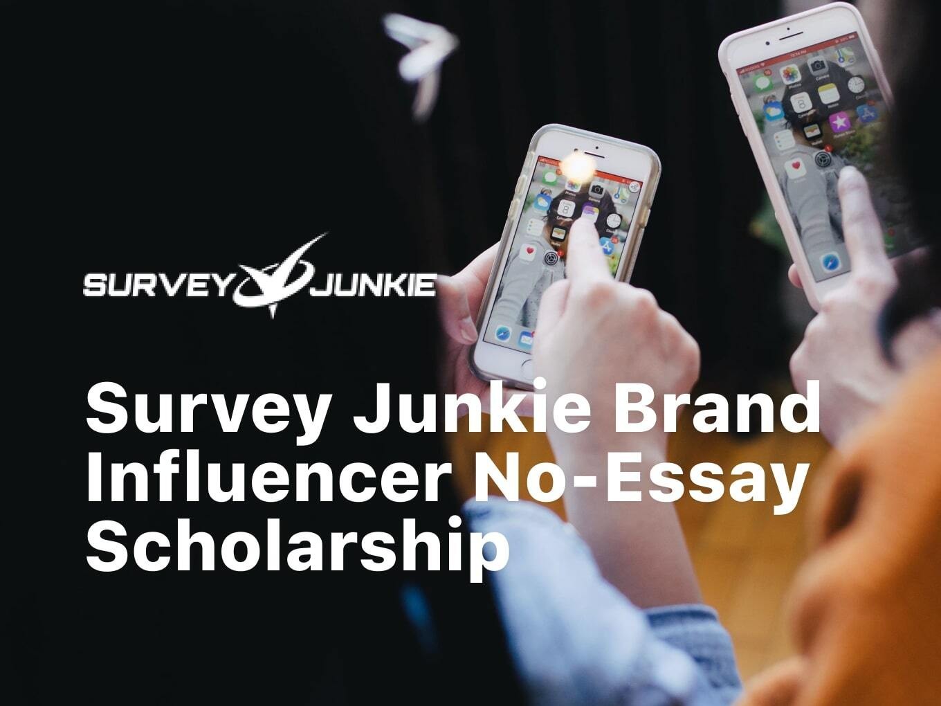 Survey Junkie Brand Influencer No-Essay Scholarship