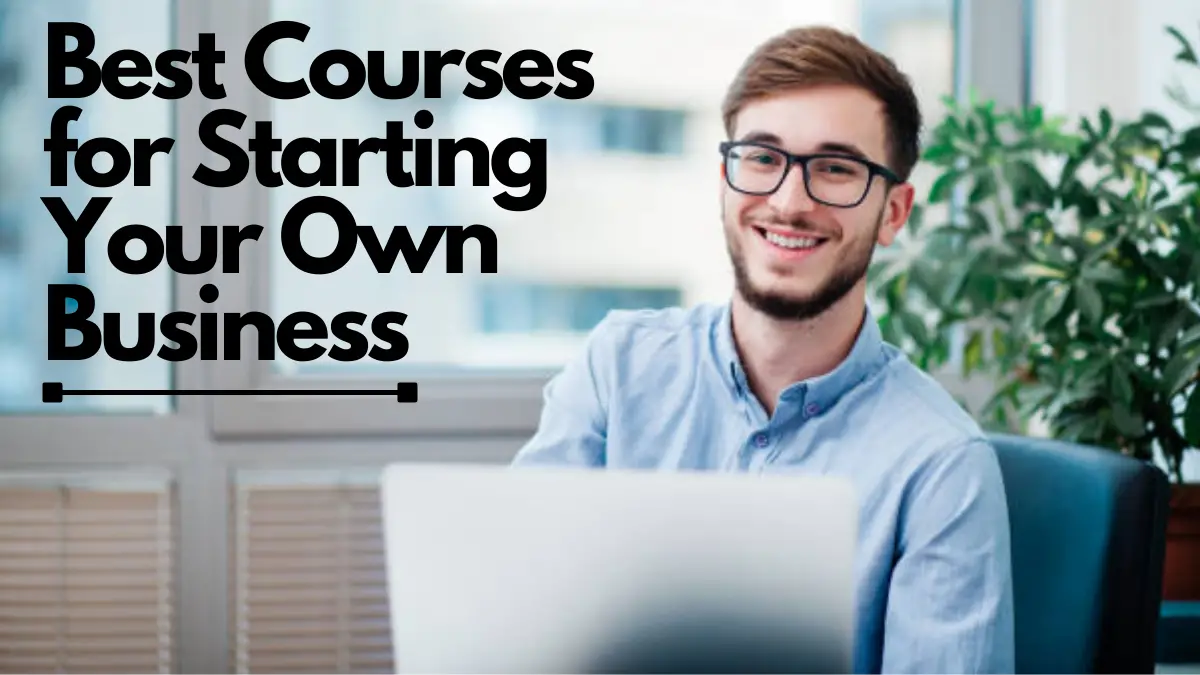 Best Courses for Starting Your Own Business