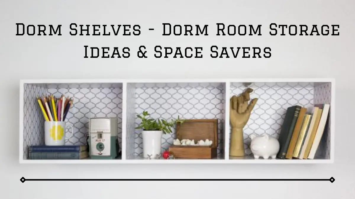 Dorm Shelves - Dorm Room Storage Ideas & Space Savers