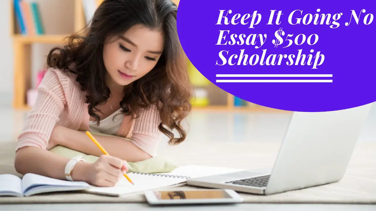 Keep It Going No Essay $500 Scholarship