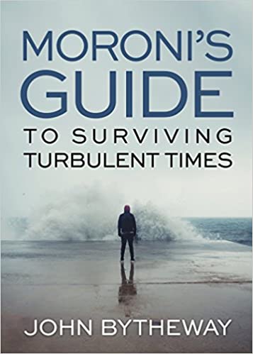Moroni's Guide to Surviving Turbulent Times by John Bytheway