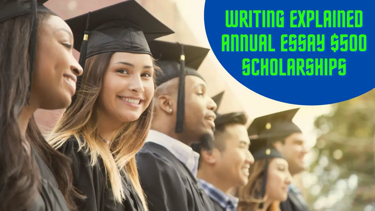 Writing Explained Annual Essay $500 Scholarships