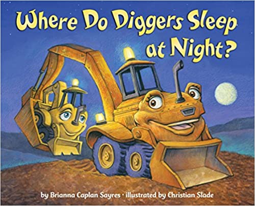 Where Do Diggers Sleep At Night? by Brianna Caplan Sayres
