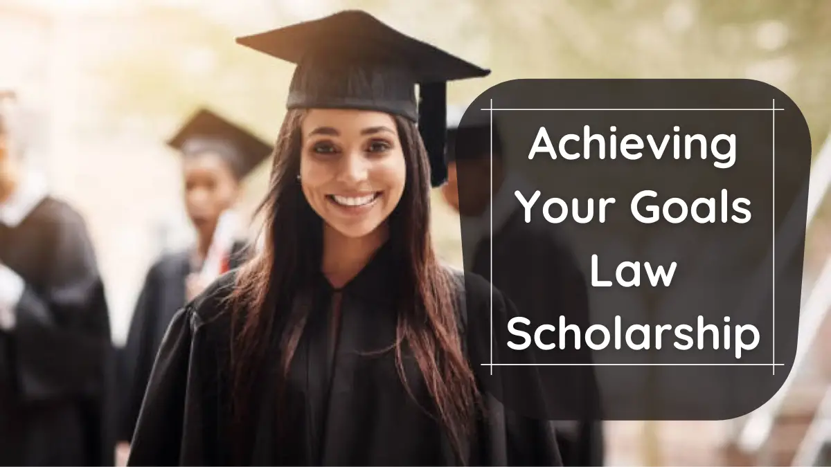 Achieving Your Goals Law Scholarship