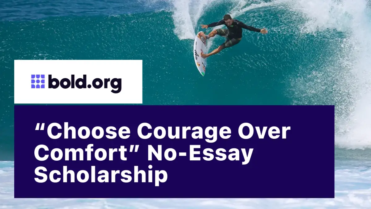 Choose Courage Over Comfort No-Essay Scholarship