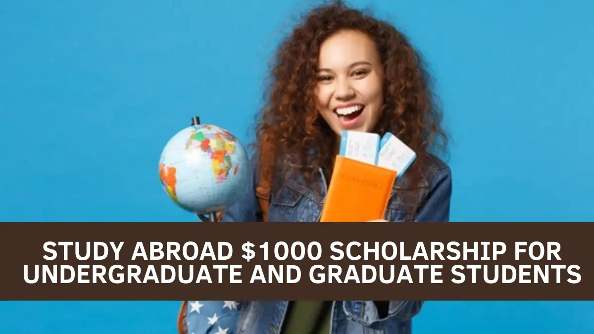 Study Abroad $1000 Scholarship for Undergraduate and Graduate Students