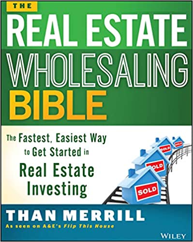 The Real Estate Wholesaling Bible by Than Merrill