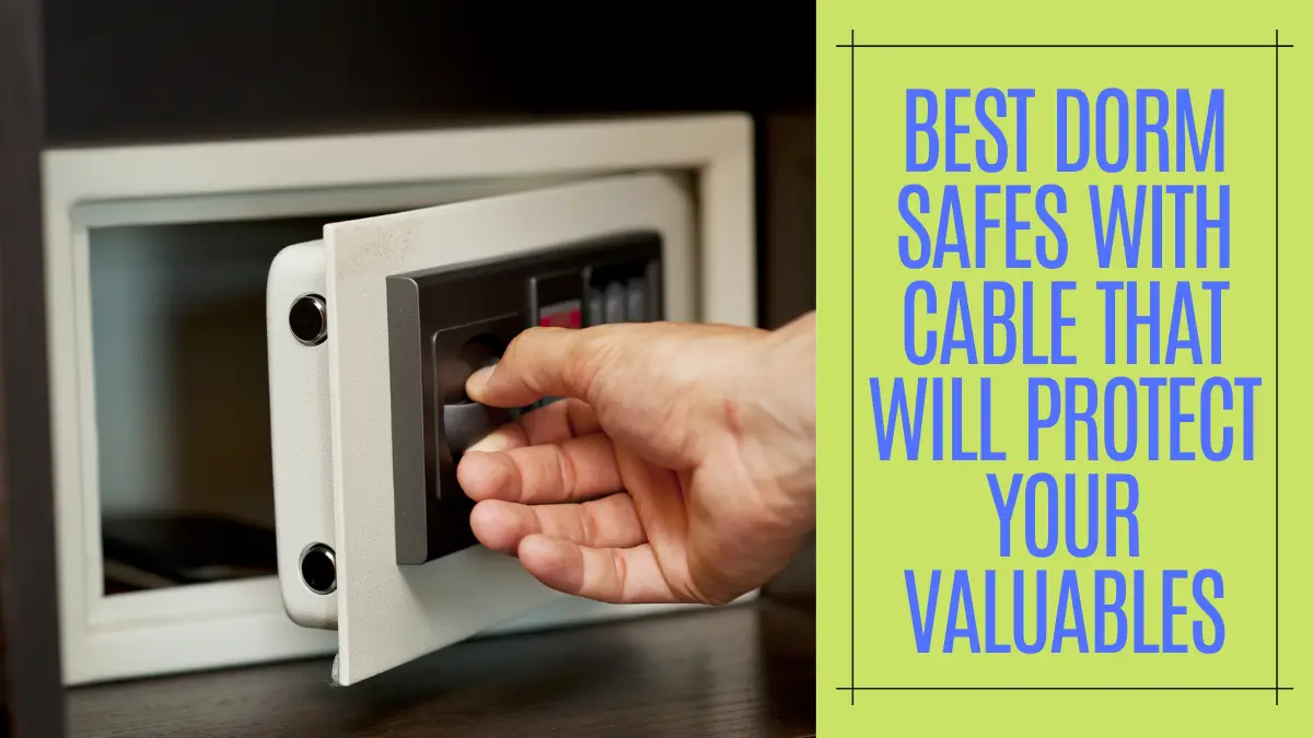 Best Dorm Safes with Cable that will Protect Your Valuables