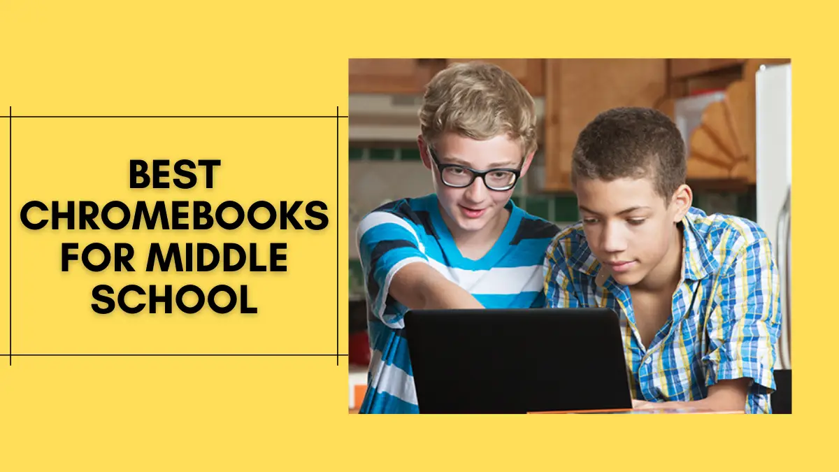 Best Chromebooks for Middle School