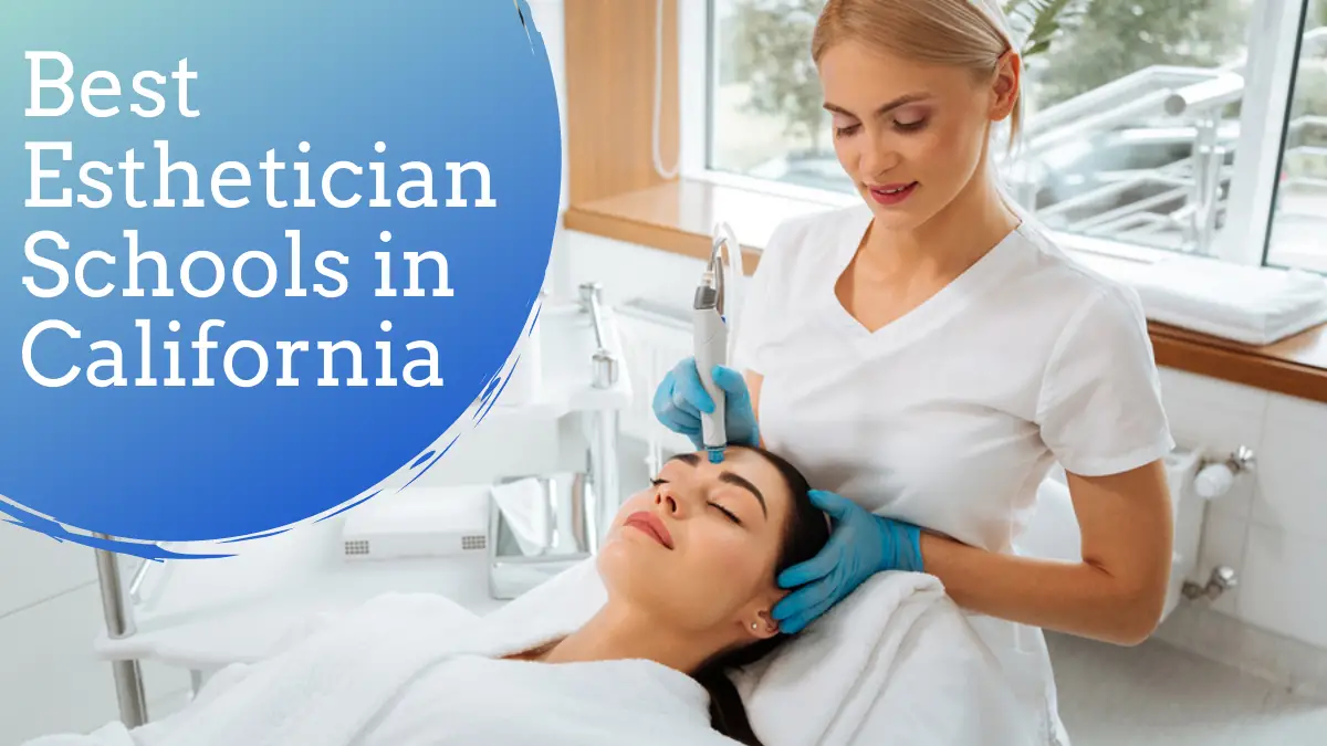Best Esthetician Schools in California
