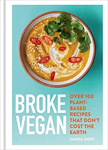 Broke Vegan: Over 100 Plant-Based Recipes that Don't Cost the Earth by Saskia Sidey