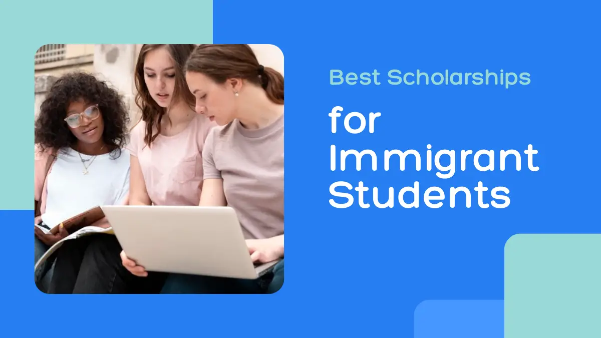 Best Scholarships for Immigrant Students