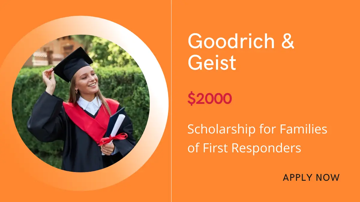 Goodrich & Geist $2000 Scholarship for Families of First Responders
