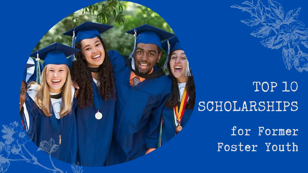 Top 10 Scholarships for Former Foster Youth