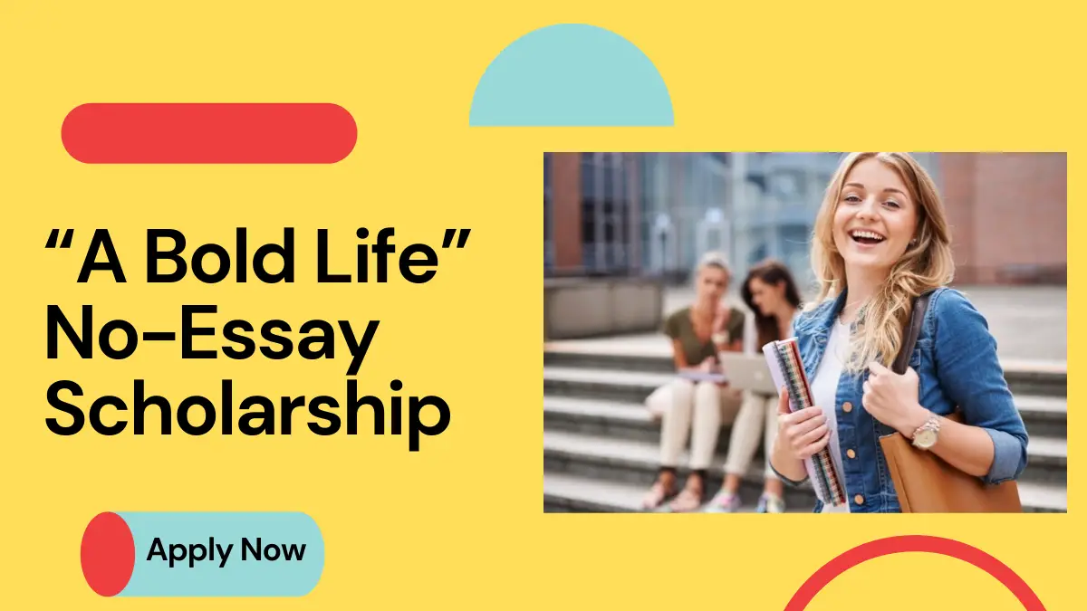 “A Bold Life” No-Essay Scholarship (1)