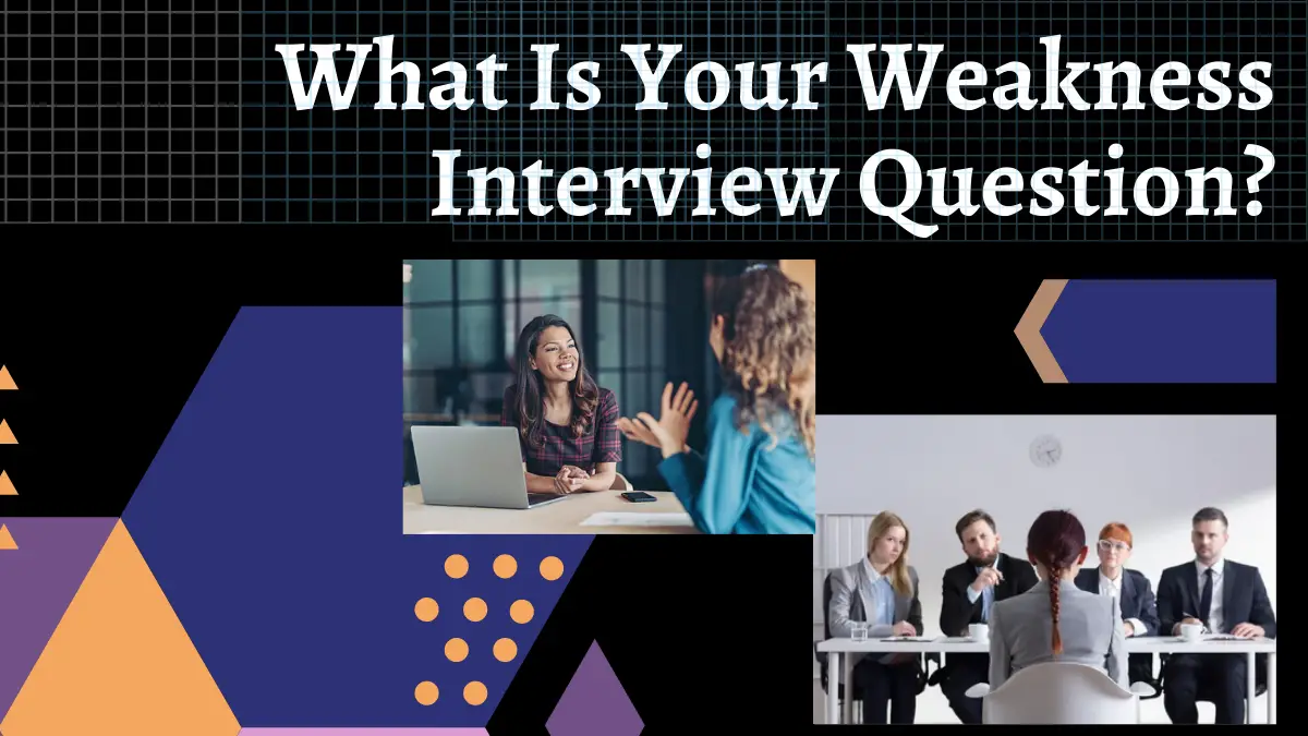 What is Your Weakness Interview Questions?