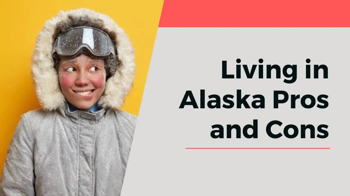 Living in Alaska Pros and Cons
