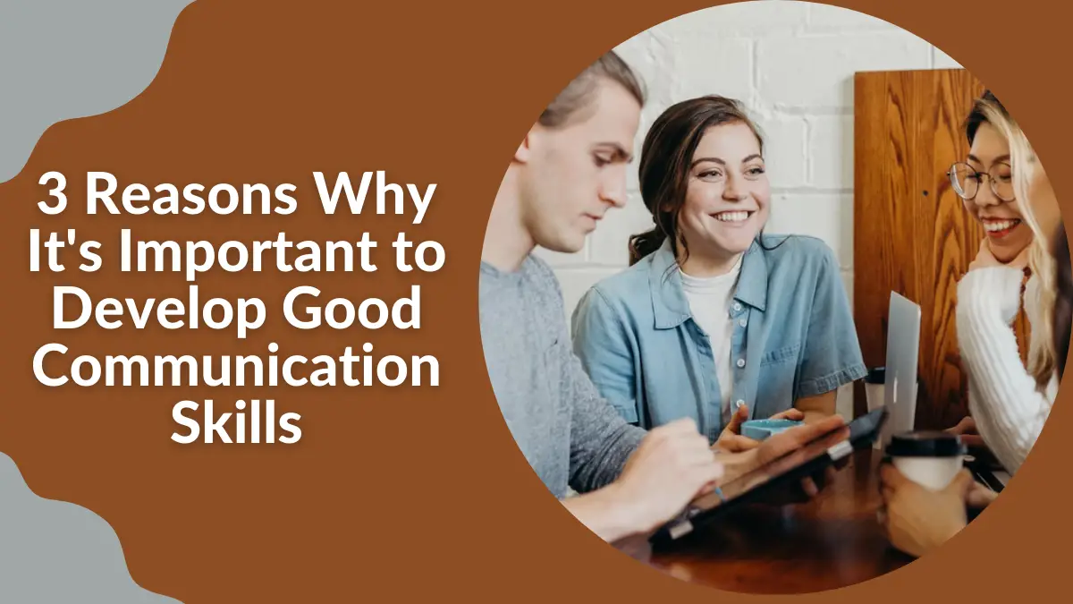 3 Reasons Why It's Important to Develop Good Communication Skills