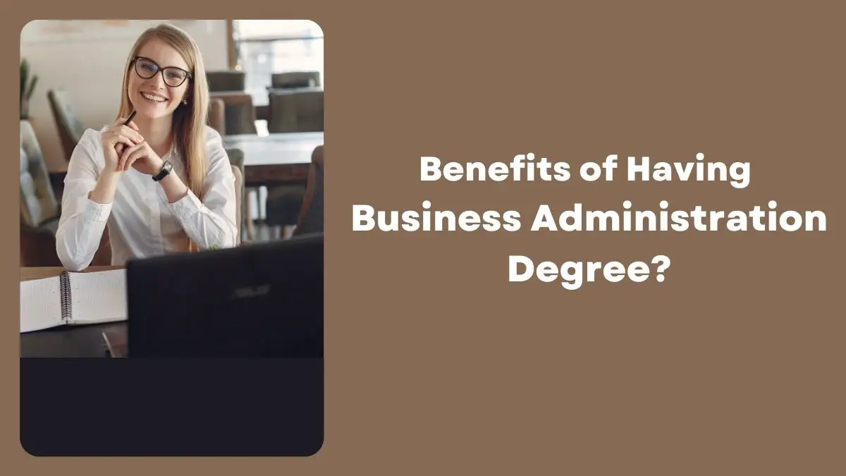 Benefits of Having Business Administration Degree? 2022 HelpToStudy