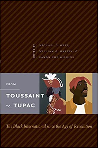 From Toussaint to Tupac The Black International Since the Age of Revolution 