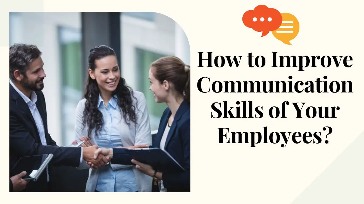 How to Improve the Communication Skills of Your Employees