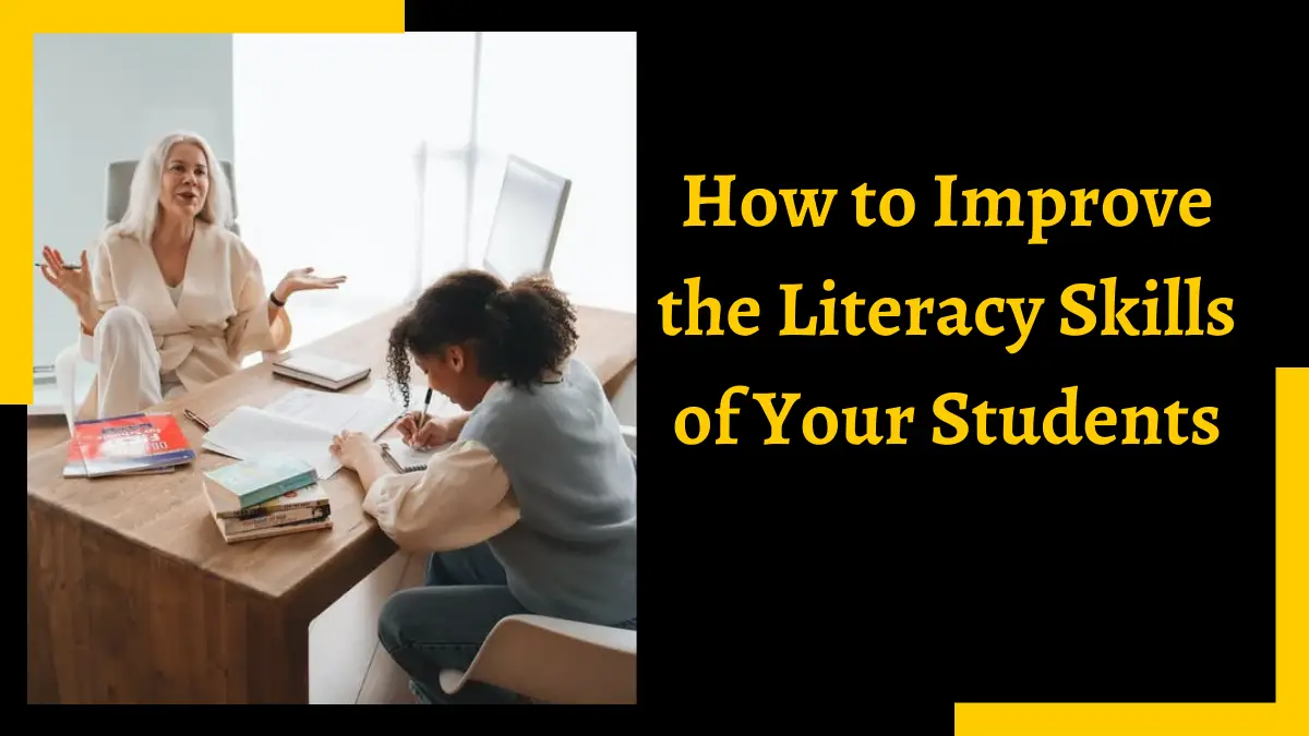 How to Improve the Literacy Skills of Your Students