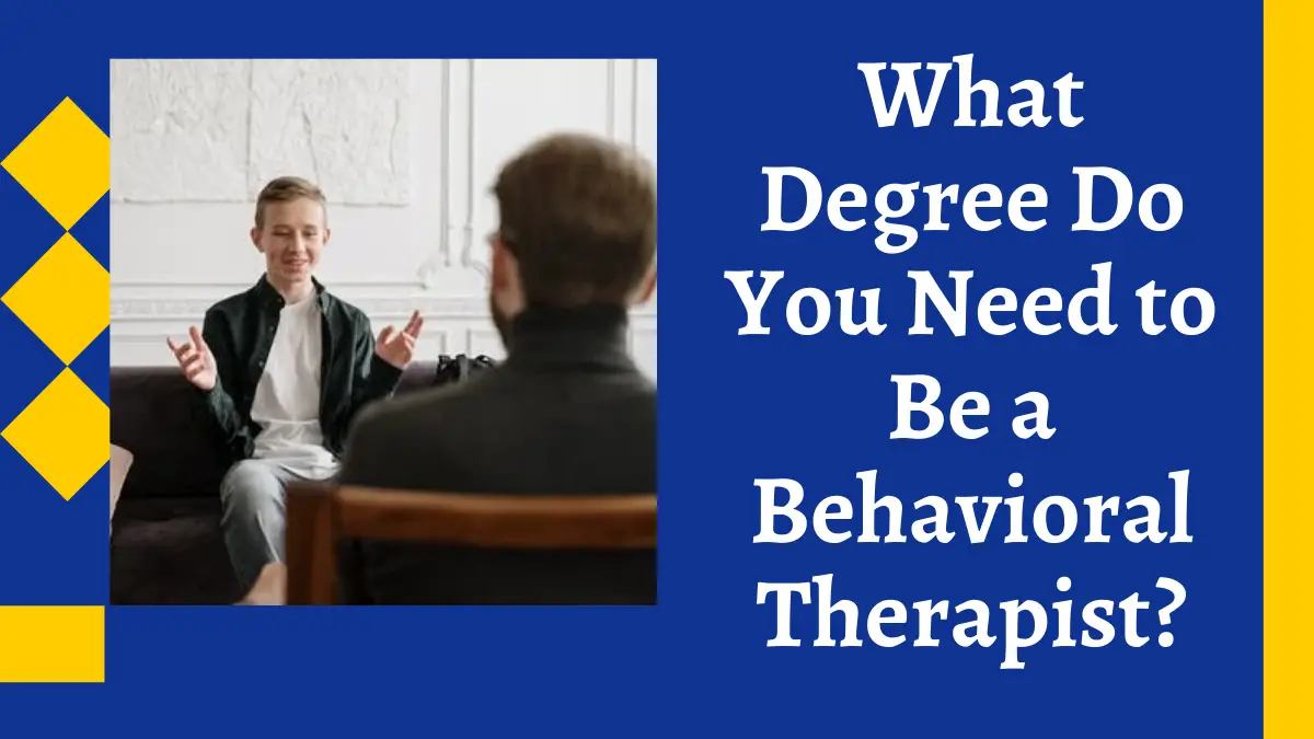 What Degree Do You Need to Be a Behavioral Therapist