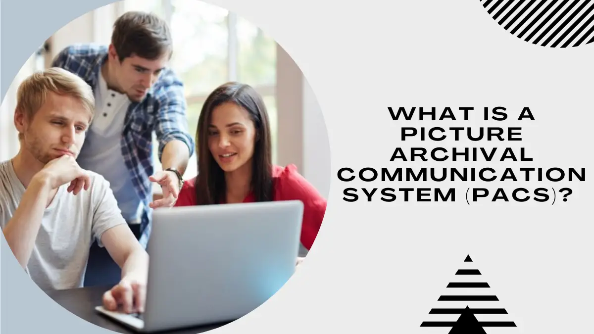 What Is a Picture Archival Communication System (PACS)