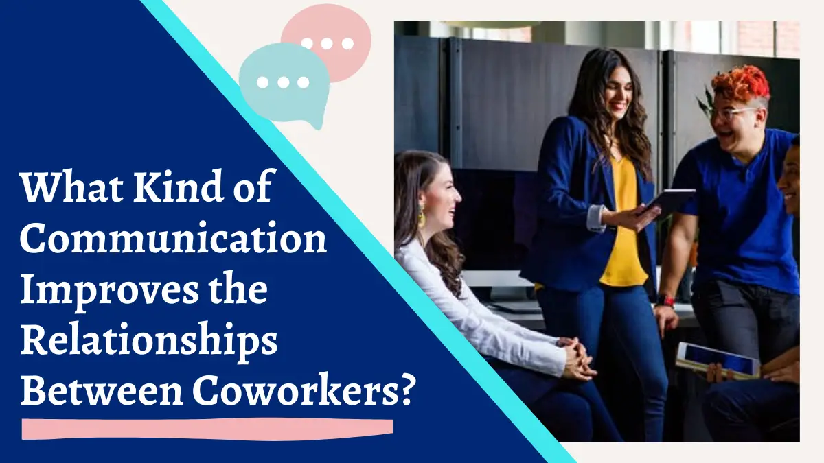 What Kind of Communication Improves the Relationships Between Coworkers?