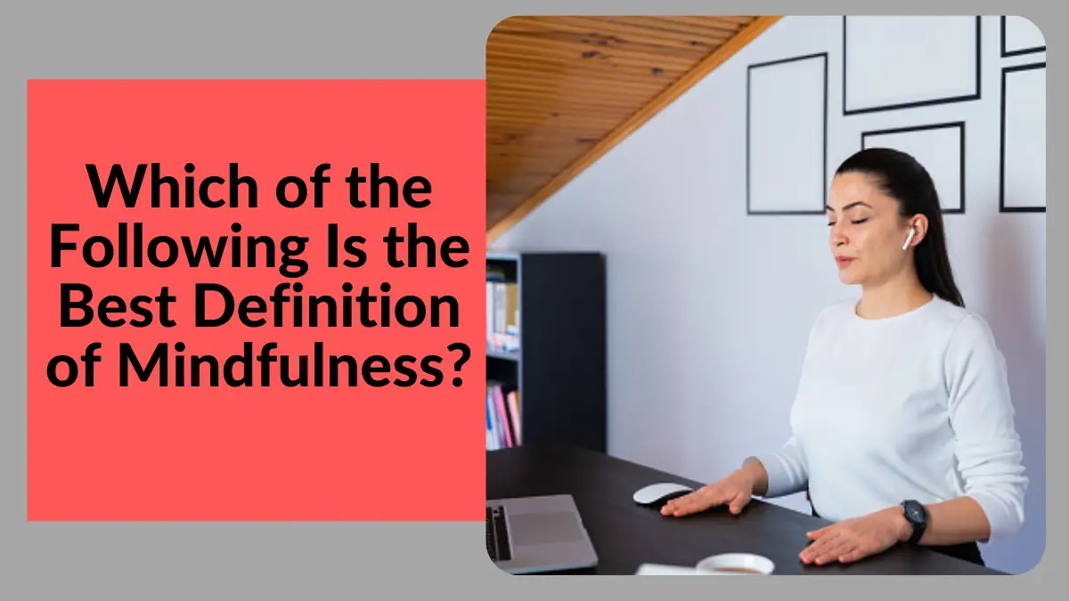 Which of the Following Is the Best Definition of Mindfulness?