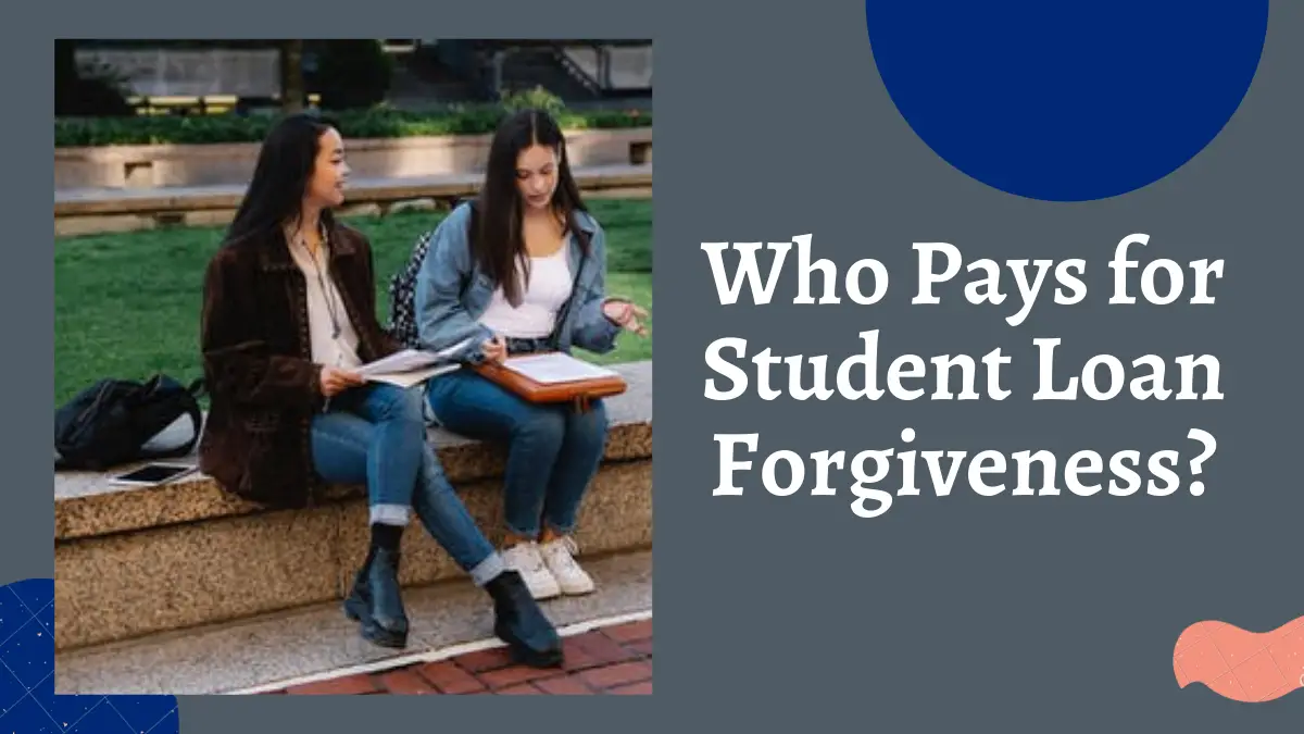 Who Pays for Student Loan Forgiveness?