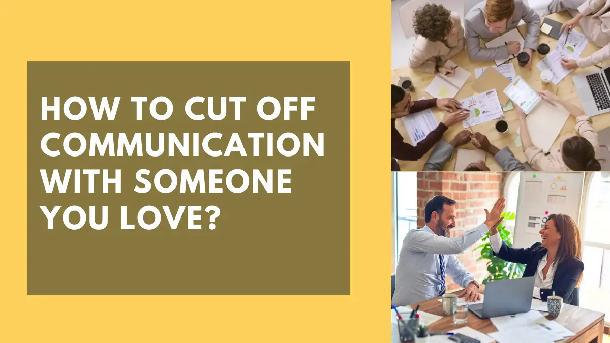How to Cut Off Communication With Someone You Love?