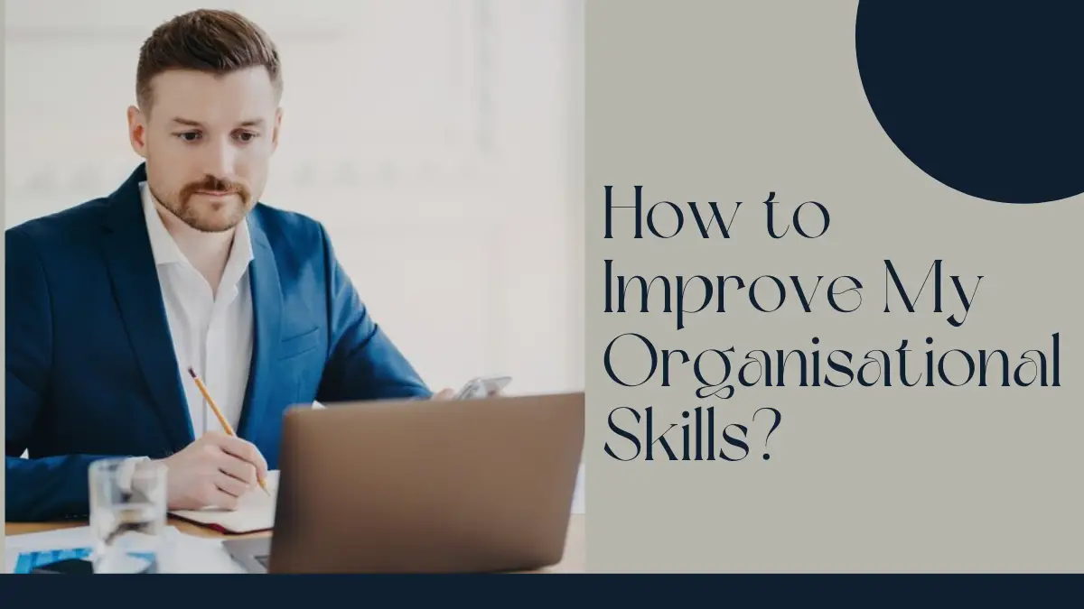 How to Improve My Organisational Skills?