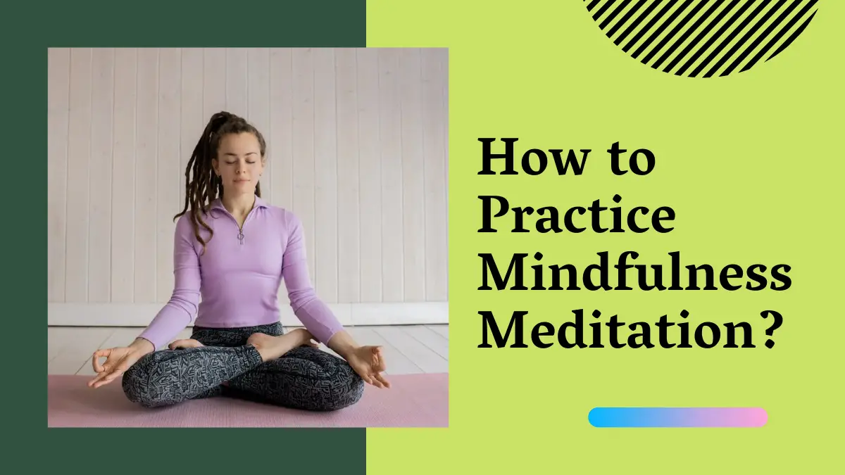 How to Practice Mindfulness Meditation